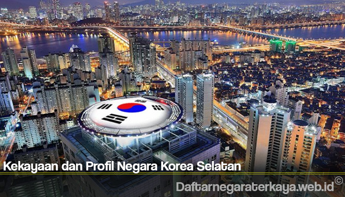 Kekayaan dan Profil Negara Korea Selatan