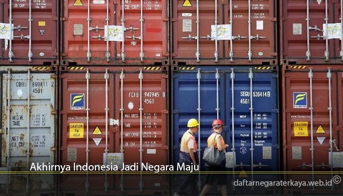 Akhirnya Indonesia Jadi Negara Maju